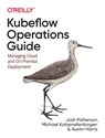 Kubeflow Operations Guide - Josh Patterson ; Michael Katzenellenbogen ; Austin Harris - 9781492053279