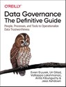 Data Governance: The Definitive Guide - Evren Eryurek ; Uri Gilad ; Valliappa Lakshmanan ; Anita Kibunguchy - 9781492063490