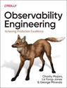 Observability Engineering - Charity Majors ; Liz Fong-Jones ; George Miranda - 9781492076445