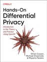 Hands-On Differential Privacy - Ethan Cowan ; Michael Shoemate ; Mayana Pereira - 9781492097747