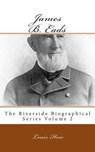 James B. Eads: The Riverside Biographical Series Volume 2 - Louis How - 9781492152255