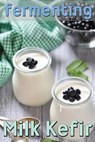 Fermenting vol. 3: Milk Kefir - Rashelle Johnson - 9781492276845
