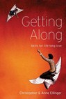 Getting Along: Skills for life-long love - Anne and Christopher Ellinger - 9781492333852