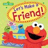 Let's Make a Friend! - Sesame Workshop - 9781492641391