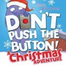 Don't Push the Button! A Christmas Adventure - Bill Cotter - 9781492657057