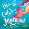 How to Catch a Mermaid - Adam Wallace - 9781492662471