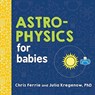Astrophysics for Babies - Chris Ferrie ; Julia Kregenow - 9781492671138