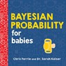 Bayesian Probability for Babies - Chris Ferrie - 9781492680796