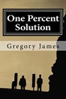 One Percent Solution - Gregory James - 9781492774600