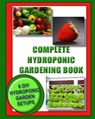 Complete Hydroponic Gardening Book: 6 DIY garden set ups for growing vegetables, strawberries, lettuce, herbs and more - Jason Wright - 9781492794530