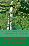 El abandono en la Divina Providencia - Jean Pierre de Caussade - 9781492921219