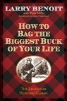 How to Bag the Biggest Buck of Your Life - Larry Benoit - 9781493006311