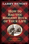 How to Bag the Biggest Buck of Your Life - Larry Benoit - 9781493006311