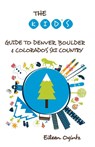 The Kid's Guide to Denver, Boulder & Colorado's Ski Country - Eileen Ogintz - 9781493006434
