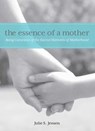 Essence of a Mother - Julie Jensen - 9781493007752