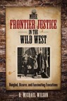 More Frontier Justice in the Wild West - R. Michael Wilson - 9781493015504