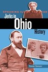 Speaking Ill of the Dead: Jerks in Ohio History - Susan Sawyer - 9781493018925