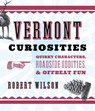 Vermont Curiosities - WILSON,  Robert - 9781493022717