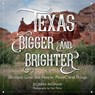 Texas Bigger and Brighter - Donna Ingham ; Paul Porter - 9781493024117
