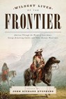 Wildest Lives of the Frontier - John Richard Stephens - 9781493024421