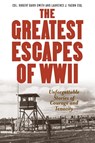 Greatest Escapes of World War II - Col. Robert Barr Smith ; Laurence J. Yadon - 9781493025022