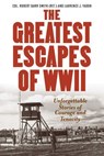 Greatest Escapes of World War II - Col. Robert Barr Smith ; Laurence J. Yadon - 9781493026630