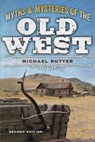 Myths and Mysteries of the Old West - Michael Rutter - 9781493028283