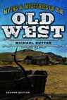 Myths and Mysteries of the Old West - Michael Rutter - 9781493028290