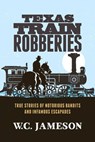 Texas Train Robberies - W.C. Jameson - 9781493028665