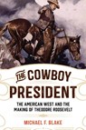 The Cowboy President - Michael F. Blake - 9781493030712