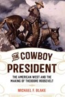 The Cowboy President - Michael F. Blake - 9781493030729