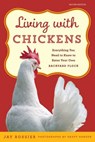 Living with Chickens - Jay Rossier ; Lisa Steele - 9781493032303