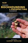 Modern Rockhounding and Prospecting Handbook - Garret Romaine - 9781493032365