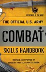 The Official U.S. Army Combat Skills Handbook - Department of the Army ; Matt Larsen - 9781493032969