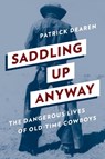 Saddling Up Anyway - Patrick Dearen - 9781493032976