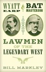 Wyatt Earp and Bat Masterson - Bill Markley - 9781493035687
