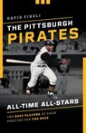 The Pittsburgh Pirates All-Time All-Stars - David Finoli - 9781493043606