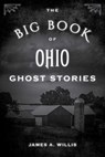 The Big Book of Ohio Ghost Stories - James A. Willis - 9781493043910