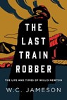 The Last Train Robber - W.C. Jameson - 9781493046096
