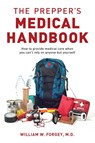 The Prepper's Medical Handbook - William Forgey - 9781493046942