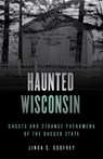 Haunted Wisconsin - Linda S. Godfrey - 9781493047918