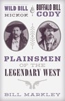 Wild Bill Hickok and Buffalo Bill Cody - Bill Markley - 9781493048427