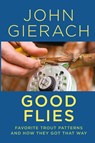 Good Flies - John Gierach - 9781493048779