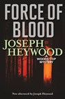 Force of Blood - Joseph Heywood - 9781493050055