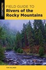Field Guide to Rivers of the Rocky Mountains - Tim Palmer - 9781493052400