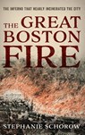 The Great Boston Fire - Stephanie Schorow - 9781493054985