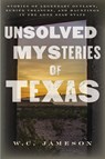 Unsolved Mysteries of Texas - W.C. Jameson - 9781493061488