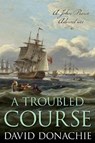 A Troubled Course - David Donachie - 9781493068883