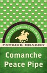 Comanche Peace Pipe - Patrick Dearen - 9781493069521