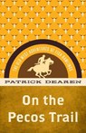 On the Pecos Trail - Patrick Dearen - 9781493069545